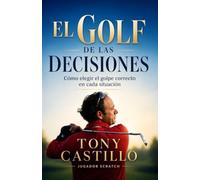 EL GOLF DE LAS DECISIONES - Cómo elegir el golpe correcto en cada situación
