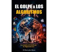 El golpe a los Algoritmos: La conquista del mundo por los Oligotecnócratas