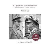 El golpista y su heredero. (Franco y Juan Carlos, 1936-75)