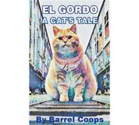 El Gordo A Cats Tale. - Barrel Coops - Draft2Digital - Livre en Anglais Barrel CoopsBarrel Coops (Auteur)