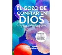 El gozo de confiar en Dios: Devocional para soltar la ansiedad, el estrés, y la preocupación