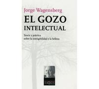 El Gozo Intelectual: Teoría Y Práctica Sobre La Inteligibilidad Y La Belleza