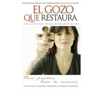 El gozo que restaura: Living From The Heart Jesus Gave You