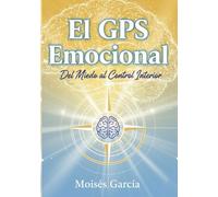 EL GPS EMOCIONAL: Del miedo al control interior