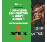 EL GPS MODERNO PARA EL ÉXITO DE DIRECTORES DE NARRATIVAS AUDIOVISUALES: STORYTELLING