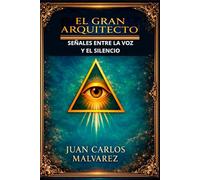 El Gran Arquitecto Señales entre la Voz y el Silencio: Señales entre la Voz y el Silencio