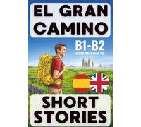 EL GRAN CAMINO Short Stories: Bilingual Spanish English. B1-B2 Level