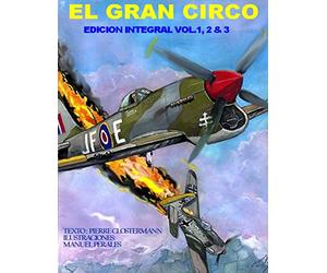 El Gran Circo-Edicion Integral Vol I, II, & III: Edicion en un solo volumen de la adaptación en cómic de la historia del famoso "as" de la aviacion, Pierre Clostermann.