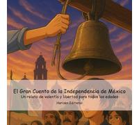 El Gran Cuento de la Independencia de México: Un relato de valentía y libertad para todas las edades