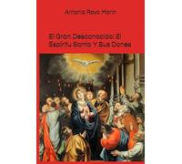 El Gran Desconocido: El Espíritu Santo Y Sus Dones
