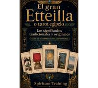 El gran Etteilla o tarot egipcio: La interpretación y los significados tradicionales y originales