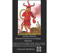 EL GRAN GRIMORIO DE LUCIFUGO ROFOCALE: El arte de controlar los Espíritus Celestes, Aéreos, Terrestres e Infernales Con el Verdadero Secreto de Hablar con los Muertos