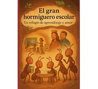 El Gran Hormiguero Escolar, un Refugio de Aprendizaje y Amor.