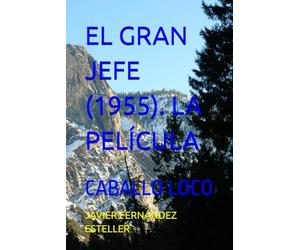 EL GRAN JEFE (1955). LA PELÍCULA: CABALLO LOCO