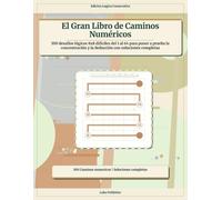 El Gran Libro de Caminos Numéricos: 100 desafíos lógicos 8x8 difíciles del 1 al 64 para poner a prueba la concentración y la deducción con soluciones completas
