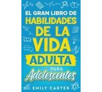 El Gran Libro De Habilidades De La Vida Adulta Para Adolescentes