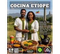 El gran libro de la cocina etíope: Más de 80 recetas auténticas: especias, injera, guisos picantes y secretos culinarios de África Oriental