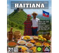 El gran libro de la cocina haitiana: Con más de 110 descubrimientos gastronómicos auténticos y tradicionales: desde akkra y griot hasta sopas ... criollas, dulces tropicales y mucho más.