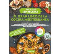 El Gran Libro de la Cocina Mediterránea para Dos: 120 Recetas Fáciles, Rápidas y Saludables Recetas auténticas de toda la región mediterránea, con ingredientes sencillos, valores nutricionales