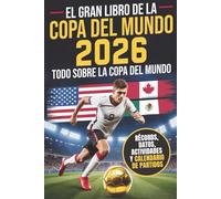 El Gran Libro de la Copa del Mundo 2026: ¡Todo sobre la Copa del Mundo! Más de 250 datos, récords y trivia para jóvenes fanáticos del fútbol. Estrellas, equipos, estadios y mucho más