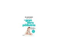El Gran Libro De La Pediatría : La Guía Básica Con Las Soluciones A Todos Los Problemas De Salud Infantil