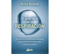 El gran libro de la respiración: 40 ejercicios de respiración consciente para serenar, equilibrar, sanar y rendir al máximo