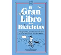 El Gran Libro de las Bicicletas: Los mejores relatos, ensayos y diarios de la literatura ciclista universal