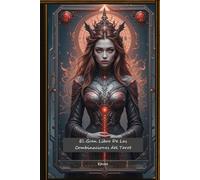 El Gran Libro de las Combinaciones del Tarot: Arcanos mayores con menores
