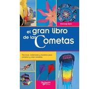 El gran libro de las Cometas: Técnicas, materiales y modelos para construir y volar cometas
