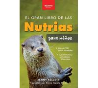 El gran libro de las nutrias para niños: Datos sobre nutrias, nutrias marinas y de río, 100+ datos, crías, conservación, uso de herramientas y cuestionario