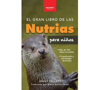 El gran libro de las nutrias para niños: Datos sobre nutrias, nutrias marinas y de río, 100+ datos, crías, conservación, uso de herramientas y cuestionario