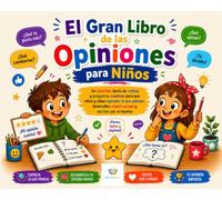 El Gran Libro de las Opiniones para Niños: Un divertido diario de críticas y preguntas creativas para que niños y niñas expresen lo que piensan, desarrollen criterio propio y decidan por sí mismos