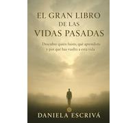El Gran Libro de las vidas pasadas: Descubre quién fuiste, qué aprendiste y por qué has vuelto a esta vida