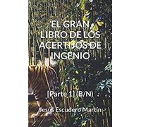 El Gran Libro De Los Acertijos De Ingenio: [Parte 1] (B/N)