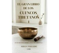 El Gran Libro de los Cuencos Tibetanos: Fundamentos, sonido y práctica personal