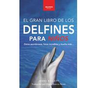 El Gran Libro de los Delfines para Niños: 100+ datos sorprendentes, fotos, curiosidades ¡y mucho más!