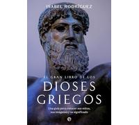 El gran libro de los dioses griegos: Una guía práctica para conocer sus mitos, sus imágenes y su significado
