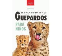 El Gran Libro de los Guepardos para Niños: 100+ datos con fotos y quiz (8-12 años)