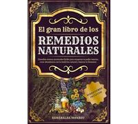 El gran libro de los Remedios Naturales: Descubre recetas ancestrales fáciles para recuperar tu poder interior, crear abundancia con la medicina natural y mejorar tu bienestar.