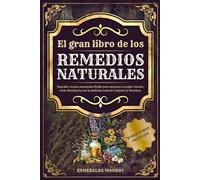 El gran libro de los Remedios Naturales: Descubre recetas ancestrales fáciles para recuperar tu poder interior, crear abundancia con la medicina natural y mejorar tu bienestar.