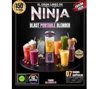 EL GRAN LIBRO DE NINJA BLAST PORTABLE BLENDER: Más de 150 recetas Auténtico Fácil Para aficionados y profesionales : batidos frescos y congelados , ... , postres indulgentes y mucho más