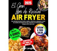 El Gran Libro de Recetas Air Fryer [EDICIÓN A COLOR]: Una infinidad de platos fáciles, rápidos y deliciosos, adaptados a todos los modelos de ... con impresionantes imágenes HD a todo color