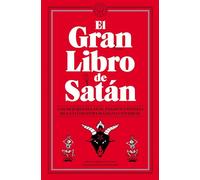 El Gran Libro de Satán: Los mejores relatos, ensayos y poemas de la literatura maligna universal.