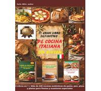El Gran Libro Definitivo de Cocina Italiana Sin Gluten: 3 Libros en 1 | Más de 220 recetas auténticas de pasta, pan, pizza y platos para fiestas y ocasiones especiales.
