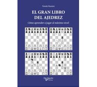El gran libro del ajedrez: Cómo aprender a jugar al máximo nivel