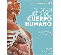 El gran libro del cuerpo humano. Edición actualizada y ampliada: La guía visual definitiva