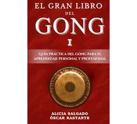 El Gran Libro del Gong I: Guía práctica del Gong para el aprendizaje personal y profesional