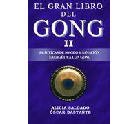 El Gran Libro del Gong II: Prácticas de sonido y sanación energética con el Gong
