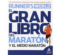 El gran libro del maratón y el medio maratón: Los mejores planes y consejos de entrenamiento, nutrición y salud
