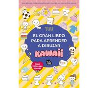 El gran libro para aprender a dibujar kawaii: Los dibujos más adorables del mundo en 4 sencillos pasos